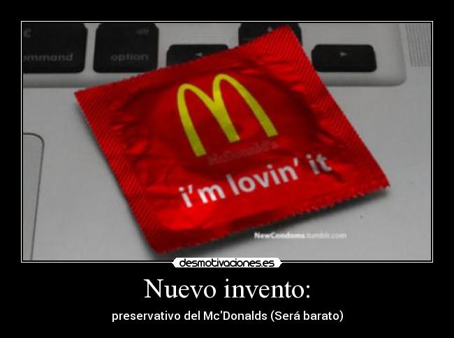 Nuevo invento: - preservativo del McDonalds (Será barato)