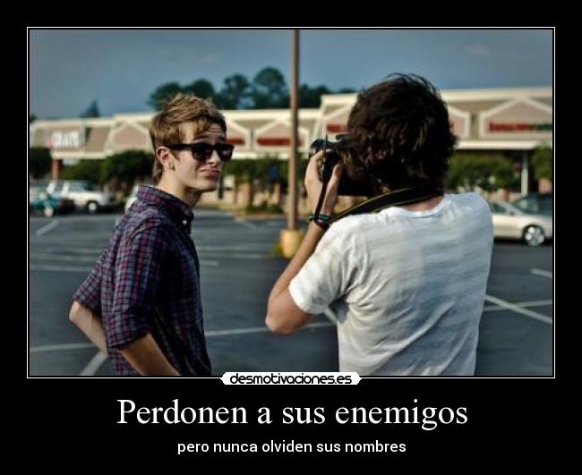Perdonen a sus enemigos - 