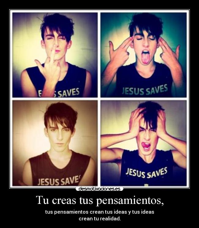 Tu creas tus pensamientos, - 