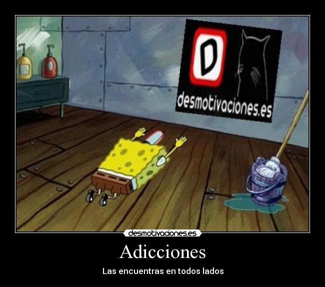Adicciones - Las encuentras en todos lados