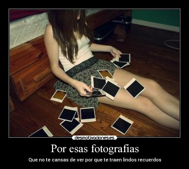 Por esas fotografias - Que no te cansas de ver por que te traen lindos recuerdos