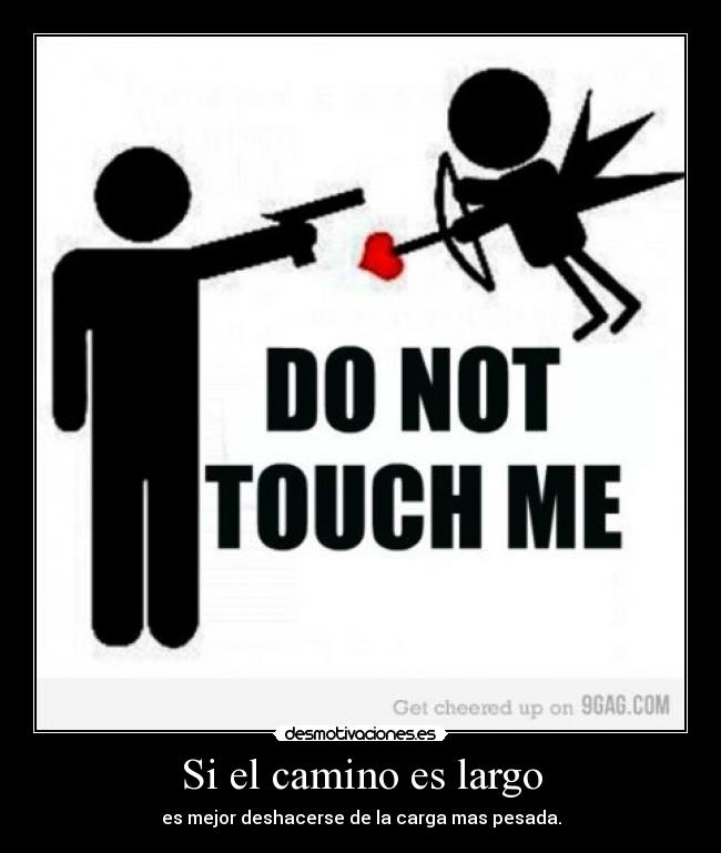 Si el camino es largo - es mejor deshacerse de la carga mas pesada.