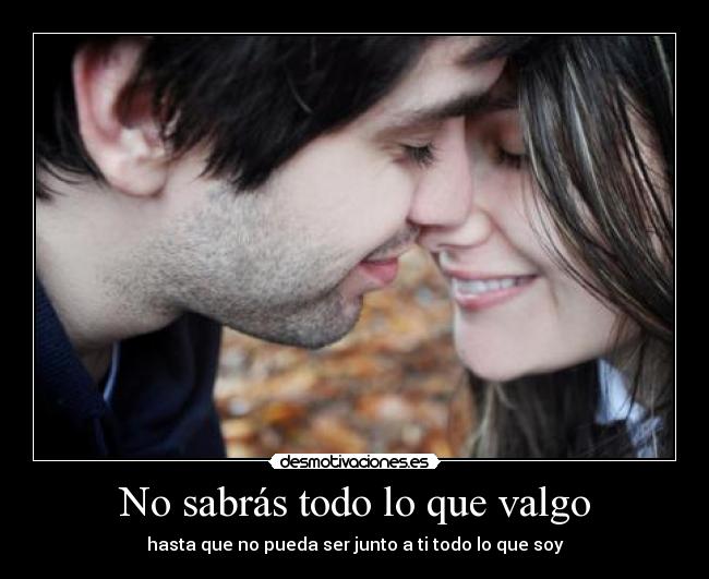 No sabrás todo lo que valgo -