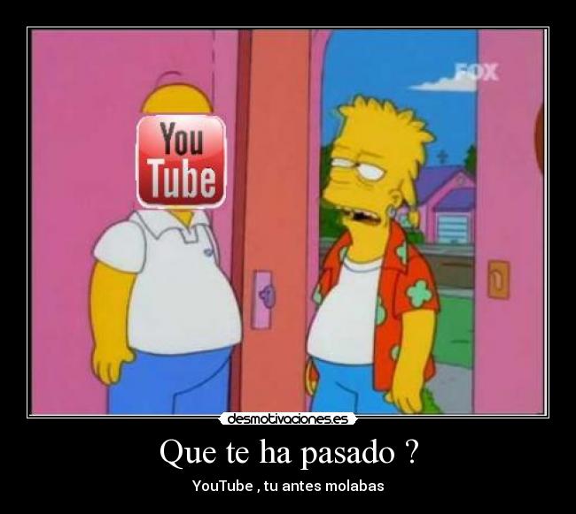 Que te ha pasado ? - YouTube , tu antes molabas