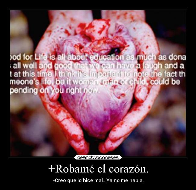 +Robamé el corazón. - -Creo que lo hice mal.. Ya no me habla.