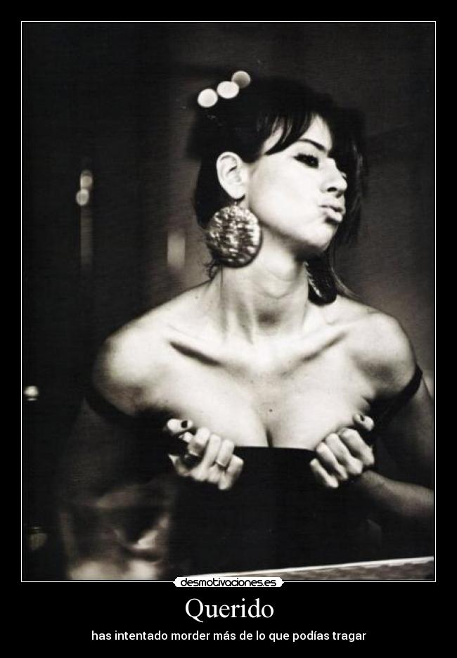 Querido - has intentado morder más de lo que podías tragar