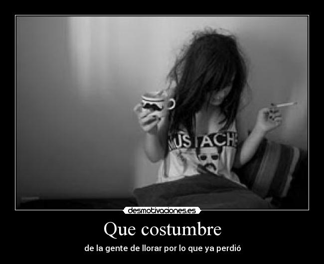 Que costumbre -