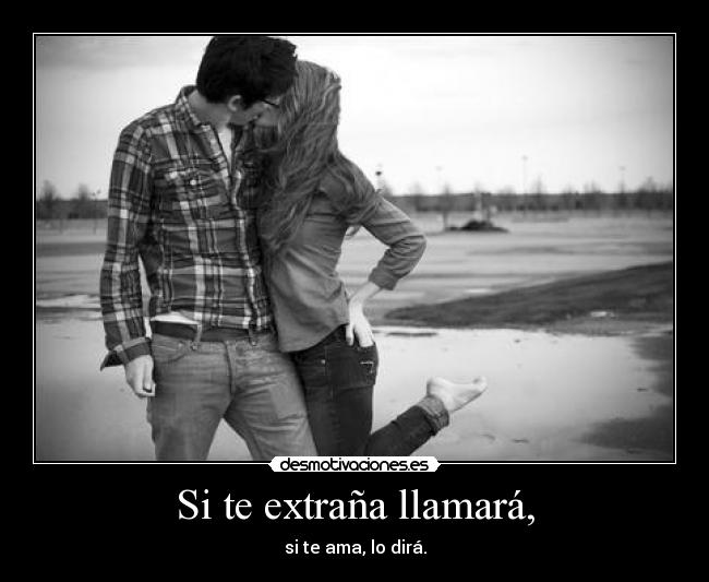 Si te extraña llamará, -