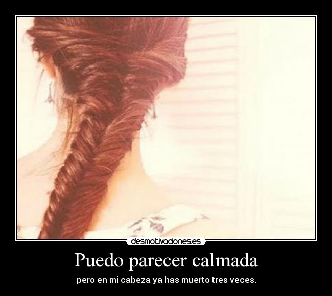 Puedo parecer calmada -
