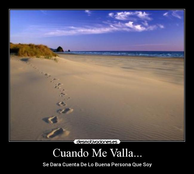 Cuando Me Valla... - Se Dara Cuenta De Lo Buena Persona Que Soy