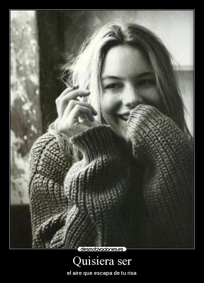 Quisiera ser - el aire que escapa de tu risa ♥