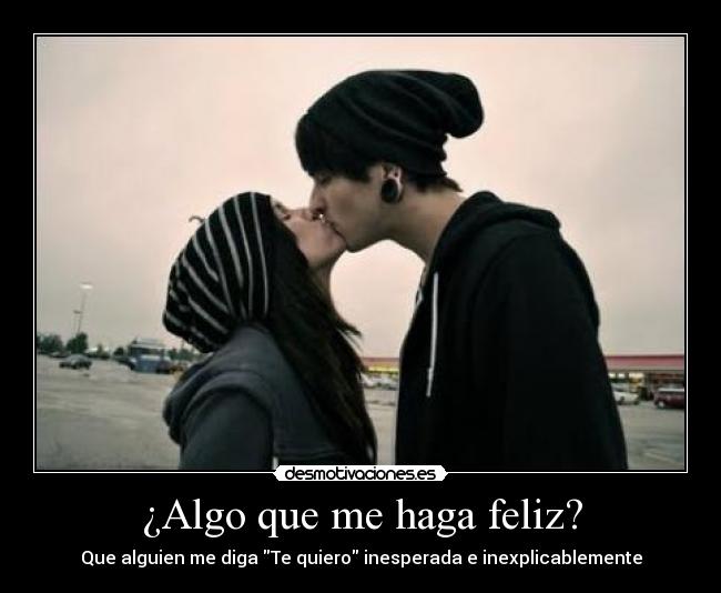 ¿Algo que me haga feliz? - 