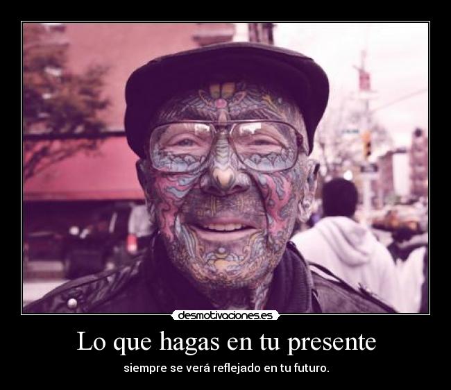Lo que hagas en tu presente -