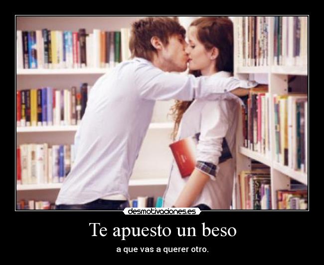 Te apuesto un beso - a que vas a querer otro.