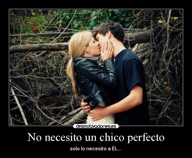 No necesito un chico perfecto - solo lo necesito a ÉL... ♥