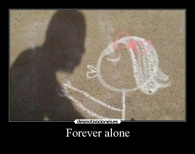 Forever alone - 