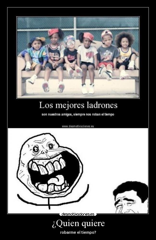 ¿Quien quiere - robarme el tiempo?