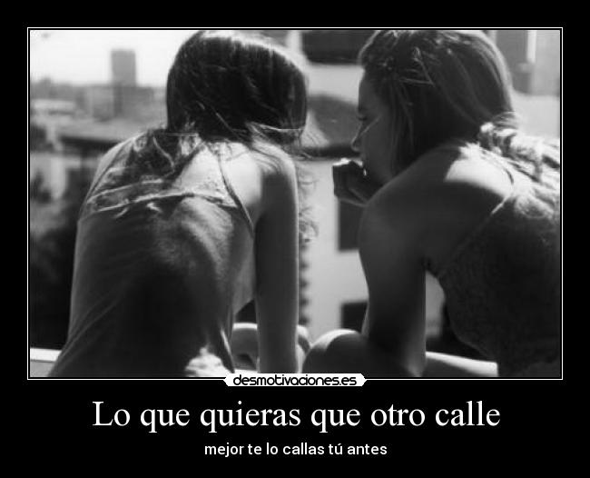 Lo que quieras que otro calle -