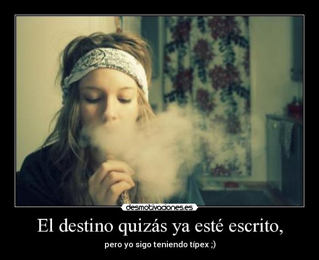 El destino quizás ya esté escrito, - pero yo sigo teniendo típex ;)