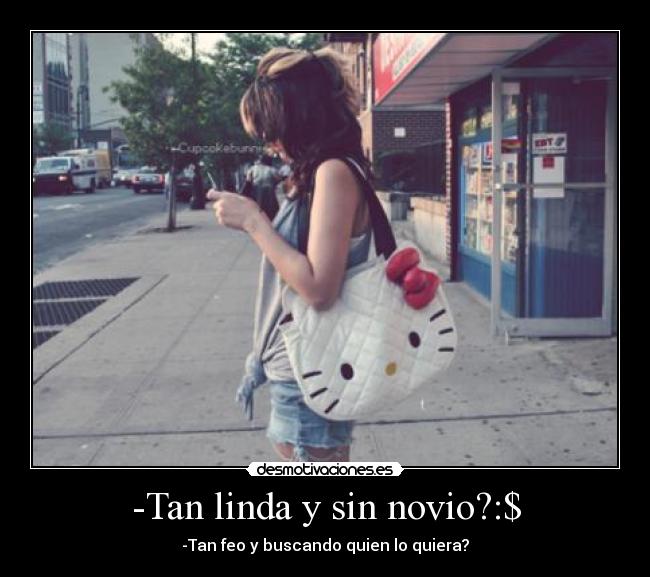 -Tan linda y sin novio?:$ - -Tan feo y buscando quien lo quiera?