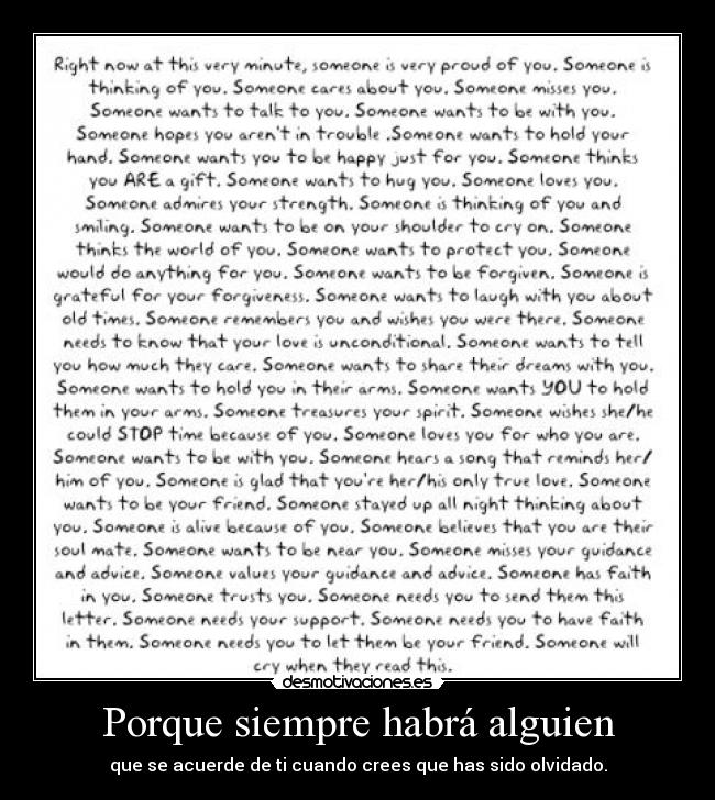 Porque siempre habrá alguien - que se acuerde de ti cuando crees que has sido olvidado.