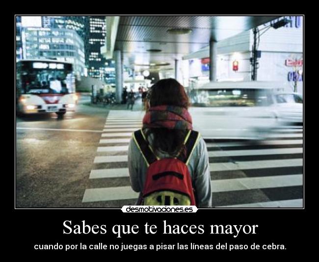 Sabes que te haces mayor -