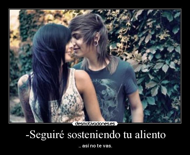 -Seguiré sosteniendo tu aliento -