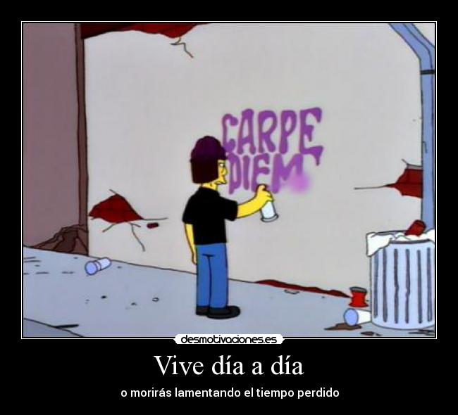 Vive día a día - o morirás lamentando el tiempo perdido