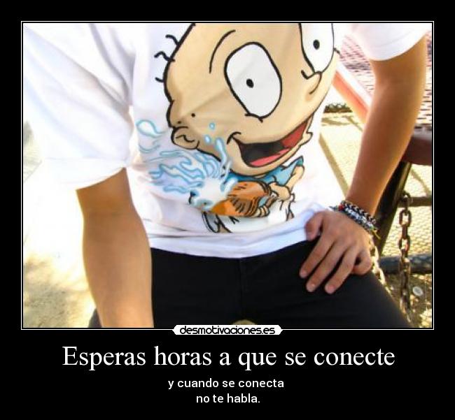 Esperas horas a que se conecte - 