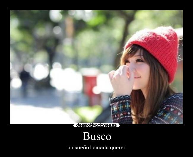 Busco - un sueño llamado querer.