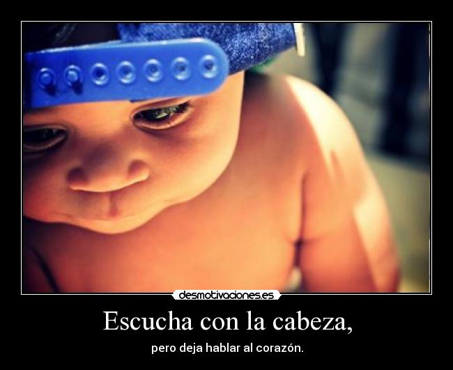 Escucha con la cabeza, - 