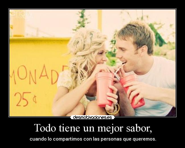 Todo tiene un mejor sabor, - 