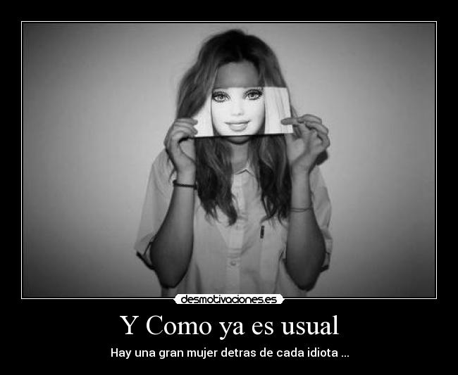 Y Como ya es usual - Hay una gran mujer detras de cada idiota ...