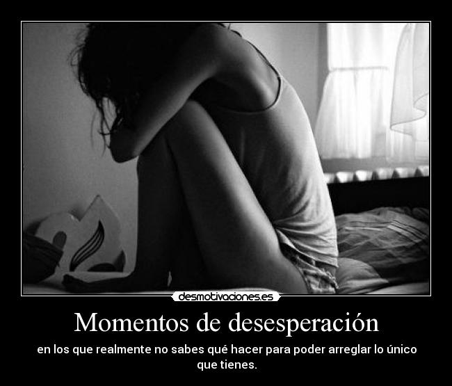 Momentos de desesperación - 