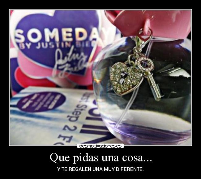 Que pidas una cosa... - 