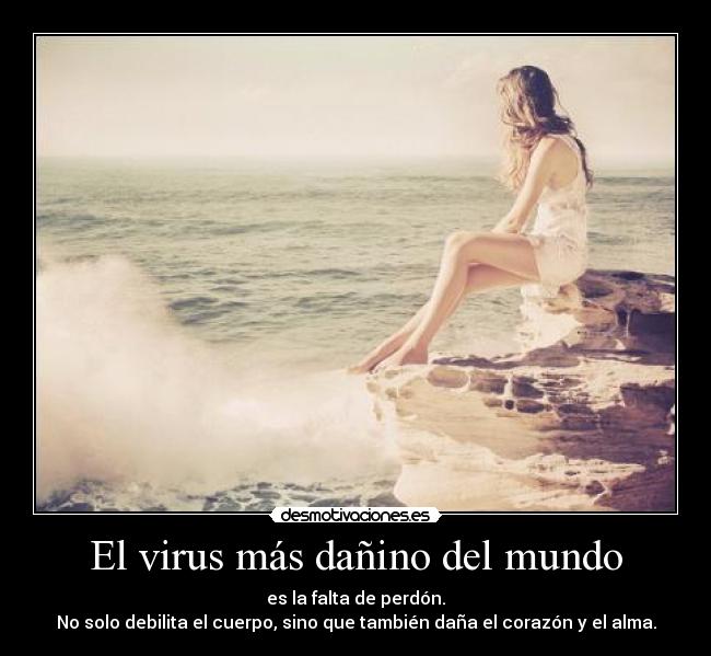 El virus más dañino del mundo - es la falta de perdón.
No solo debilita el cuerpo, sino que también daña el corazón y el alma.