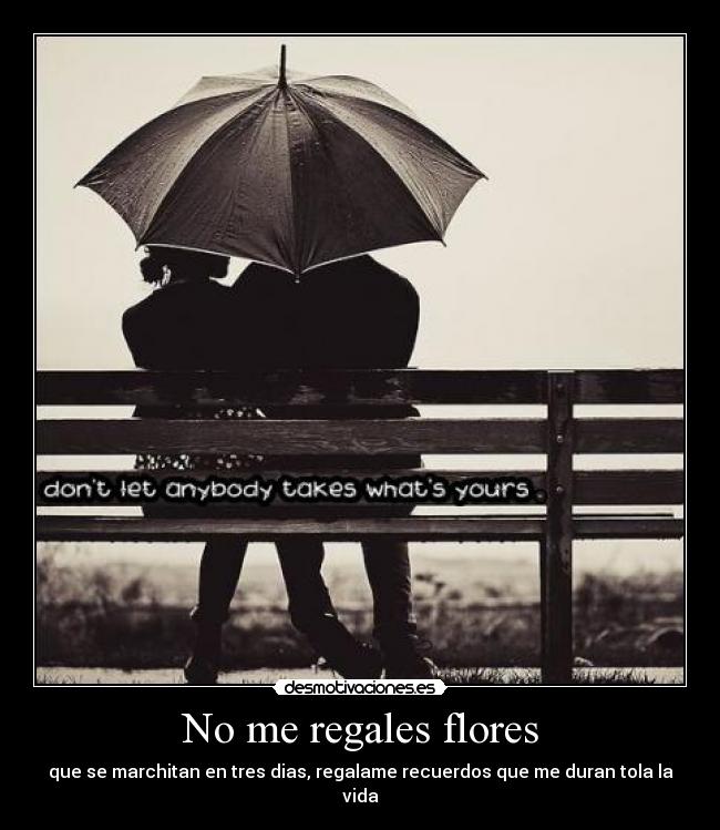 No me regales flores -