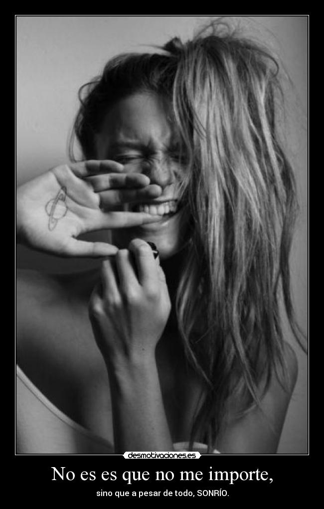 No es es que no me importe, -