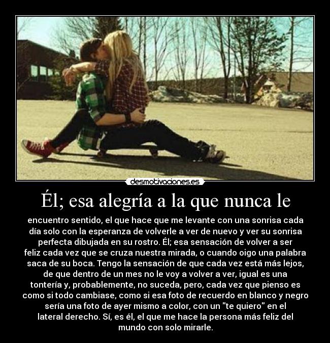 Él; esa alegría a la que nunca le -