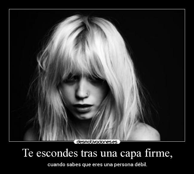 Te escondes tras una capa firme, - 