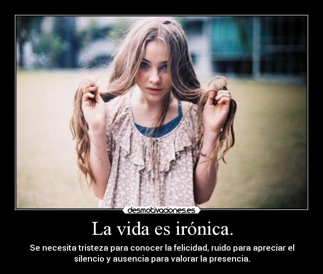 La vida es irónica. - 