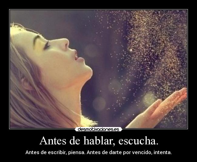 Antes de hablar, escucha. - 