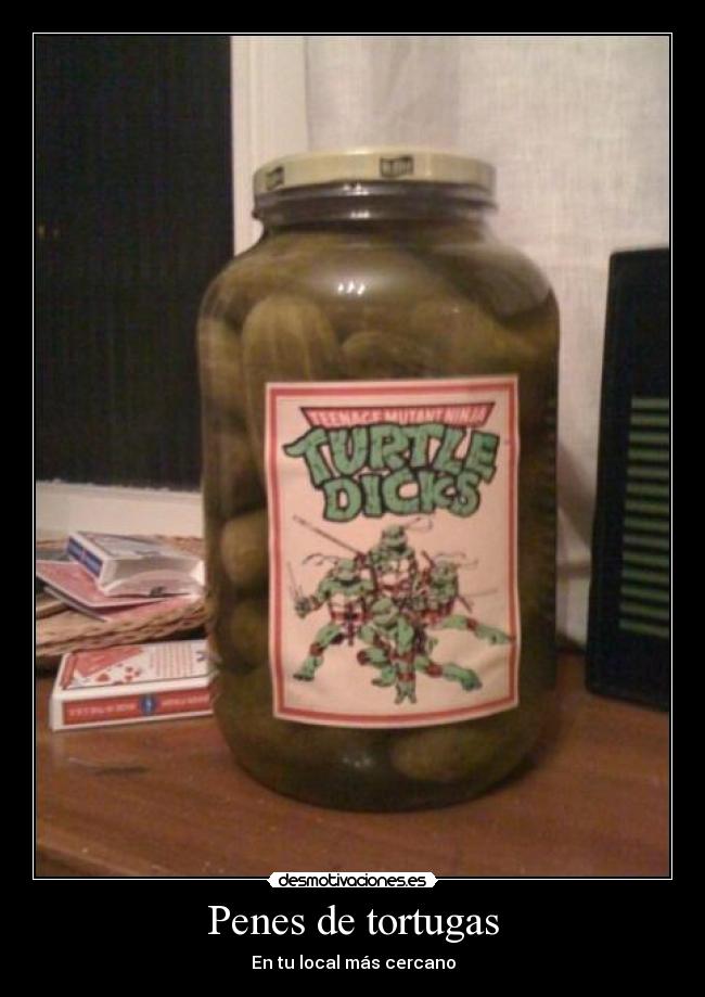 Penes de tortugas - En tu local más cercano