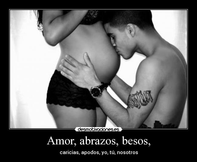 Amor, abrazos, besos, - caricias, apodos, yo, tú, nosotros