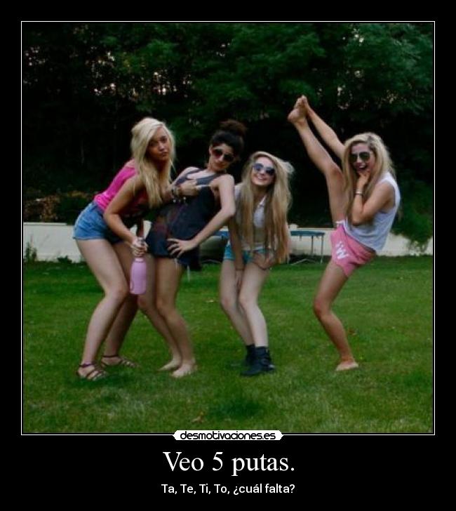 Veo 5 putas. - 
