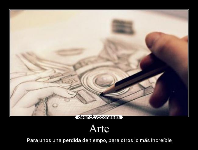 Arte - Para unos una perdida de tiempo, para otros lo más increíble