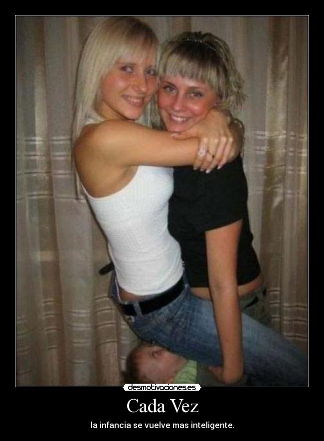 Cada Vez - la infancia se vuelve mas inteligente.