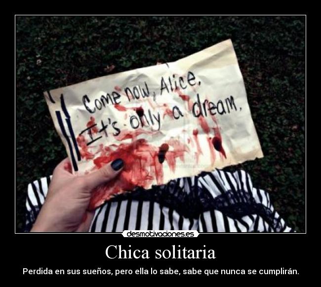 Chica solitaria - Perdida en sus sueños, pero ella lo sabe, sabe que nunca se cumplirán.
