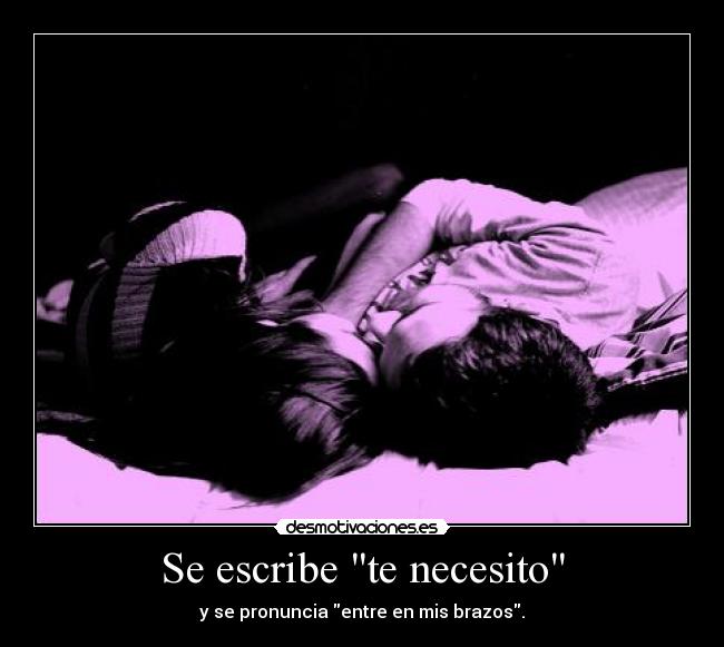 carteles necesito entre mis brazos desmotivaciones