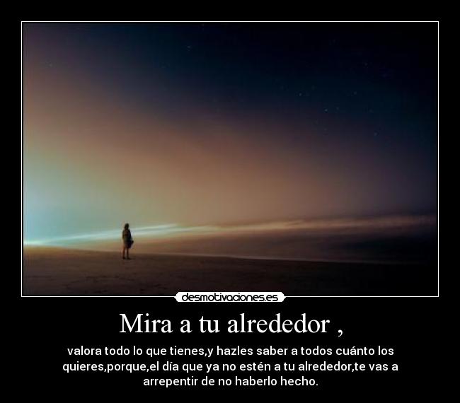 Mira a tu alrededor , -